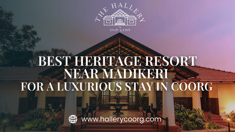 Best Heritage Resort Near Madikeri for a Luxurious