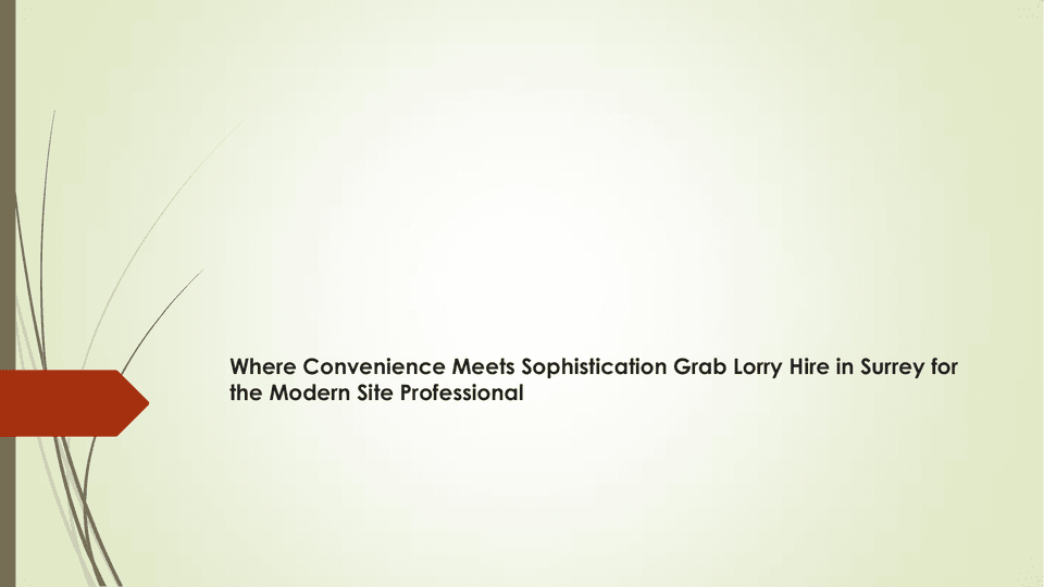 Where Convenience Meets Sophistication Grab Lorry Hire in Surrey for the Modern Site Professional