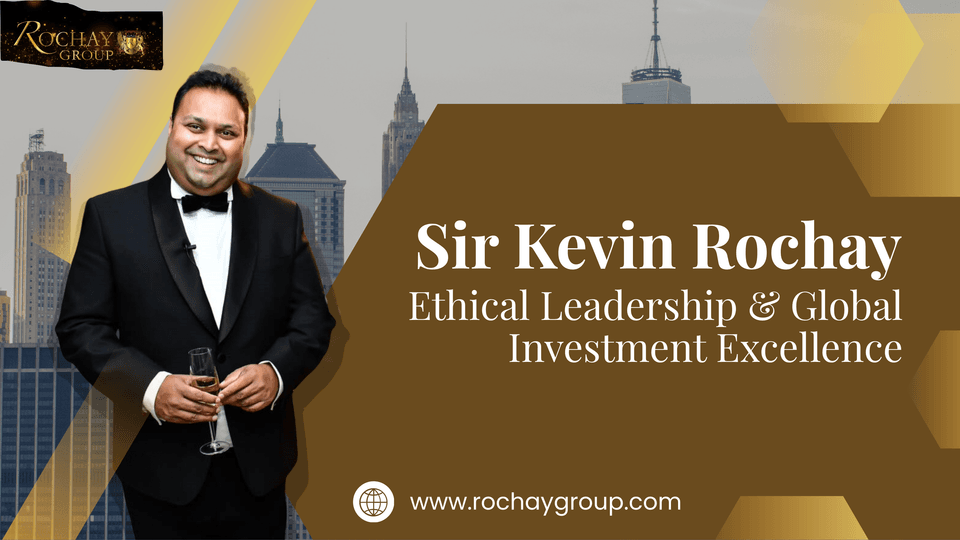 Sir Kevin Rochay &ndash; Ethical Leadership & Global I