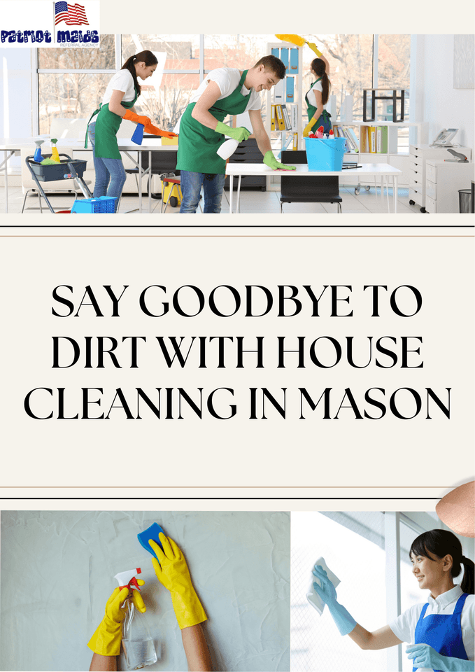 Say Goodbye to Dirt with House Cleaning in Mason.p